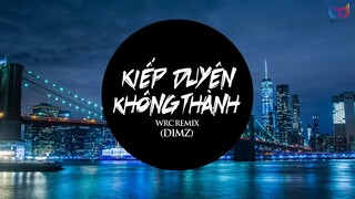 Kiếp Duyên Không Thành - DIMZ ( WRC REMIX )  EDM Tik Tok Gây Nghiện - Giờ chúng ta trở nên xa lạ