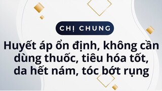 Chị Chung sau 47 ngày eat clean huyết áp cao đã ổn định, tiêu hóa tốt, da hết nám, tóc bớt rụng