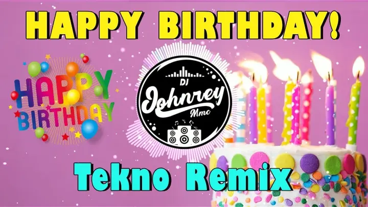 HAPPY BIRTHDAY SONG  TECHNO REMIX 2021 - DJ JOHNREY