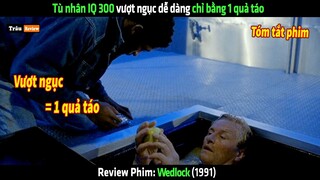 Tù nhân IQ 300 vượt ngục dễ dàng chỉ bằng 1 quả táo - tóm tắt phim Wedlock