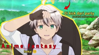 Pemuda ini di kick dari party  karna di anggap lemah, padahal sebenarnya overpower
