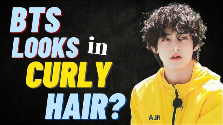 EACH BTS LOOKS IN CURLY HAIR