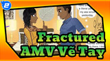 Fractured|AMV Vẽ Tay|Trang 1-25_2