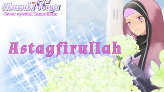 Bersihkan Hatimu Istighfar lah dulu | Astagfirullah - opick COVER By Akazuki Maya