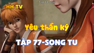 Yêu thần ký_ Tập 77-Song tu