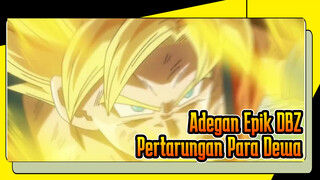 Adegan Epik DBZ
Pertarungan Para Dewa