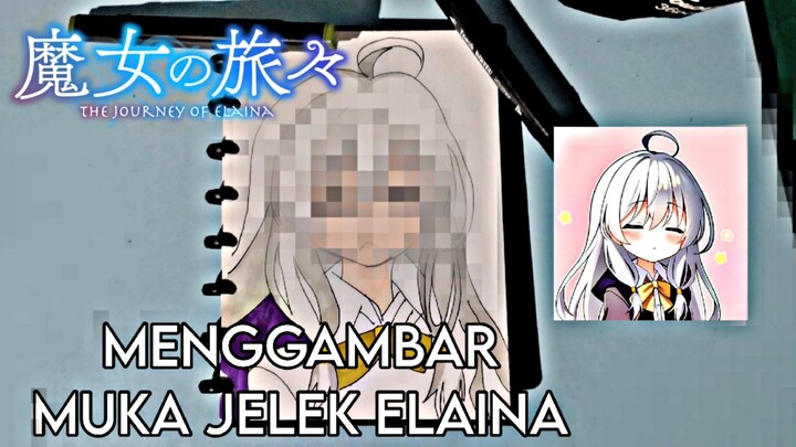 MENGGAMBAR ELAINA DENGAN MOOD YANG BURUK | Gambar Animee