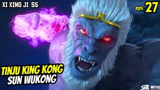 TINJU K1NGK0NG SUN WUKONG | XI XING JI SEASON 5 EPISODE 27