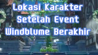 Lokasi Karakter setelah Event Windblume berakhir (Part 2)