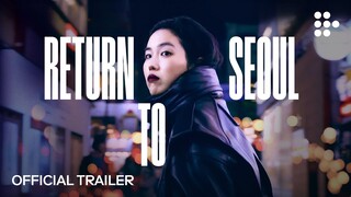 RETURN TO SEOUL | Official Trailer | Now Streaming