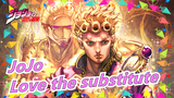 JoJo's Bizarre Adventure|I heard that after watching this video people love the substitute