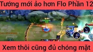 Tướng mới ảo hơn Flo xem thôi cũng đủ chóng mặt #12