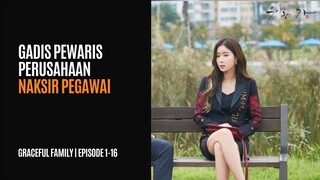 GRACEFUL FAMILY | EPISODE 1-16 (TAMAT) | GADIS PEWARIS PERUSAHAAN JATUH CINTA KE KARYAWAN SENDIRI