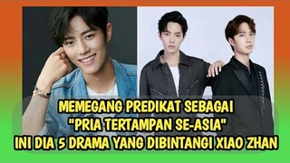 5 DRAMA CHINA POPULER YANG DI BINTANGI XIAO ZHAN