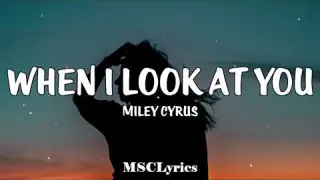 Miley Cyrus - When I Look At You (Lyrics)🎵