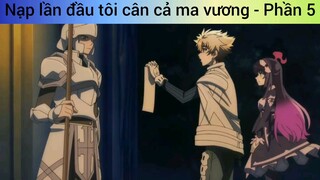 Nạp lần đầu tôi cân cả ma vương - Phần 5