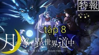 Review anime hay : Nguyệt Đạo Dị Giới -tập 8