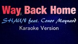 WAY BACK HOME - (숀) SHAUN feat. Conor Maynard (KARAOKE VERSION)