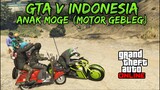 GTA V INDONESIA - ANAK MOGE (MOTOR GEBLEG)