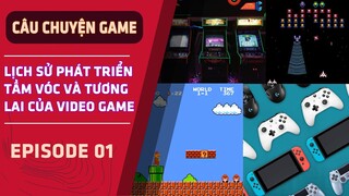 Lịch Sử Phát Triển, Tầm Vóc Và Tương Lai Của Video Game