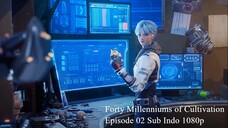 Forty Millenniums of Cultivation Episode 02 Sub Indo 1080p