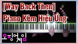 [Way Back Then] Piano Kèm Hiệu Ứng