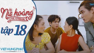 [PHIM MỚI 2021] NỮ HOÀNG LIVESTREAM | TẬP 18 | HUỲNH PHƯƠNG, ĐÀO VÂN ANH, YE YE NHẬT HẠ