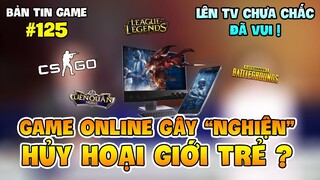 GAME ONLINE LẠI LÊN THỜI SỰ, GÂY NGHIỆN VÀ HỦY HOẠI GIỚI TRẺ ?