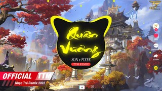 QUÂN VƯƠNG ( TTM REMIX ) - SON x PIXER | EDM TikTok ♫ Là  bậc  tướng quân nhưng sao lòng ôm đớn đau