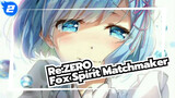 Re:ZERO|[Without Disharmony]Re:ZERO& OP of Fox Spirit Matchmaker：Dream Back_2