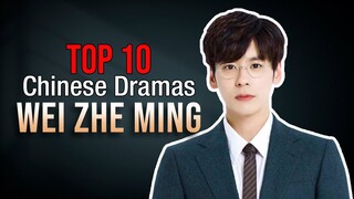 Top 10 Wei Zhe Ming Drama List | Miles Wei drama series eng sub
