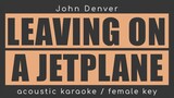 LEAVING ON A JETPLANE John Denver( acoustic karaoke/female)