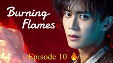 🇨🇳 BURNING FLAMES (2024) - Episode 10 [ENG] 🔥