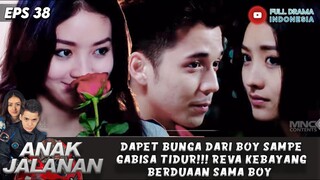 DAPET BUNGA DARI BOY SAMPE GABISA TIDUR!!! REVA KEBAYANG BERDUAAN SAMA BOY - ANAK JALANAN EPS 38