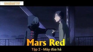 Mars Red Tập 2 - Mày đùa hả