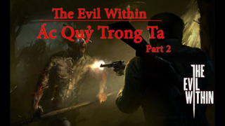 [Cốt Truyện] The Evil Within - Ác Quỷ Trong ta Part 2