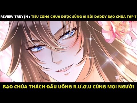 Tiểu Công Chúa Được Sủng Ái Bởi Daddy Bạo Chúa Tập 7 | Truyện Tranh Siêu Nhanh | Mõm Radio