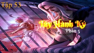 Tây Hành Kỷ Phần 5 Tập 53