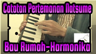 Catatan Pertemanan Natsume|[Harmonika]Bau Rumah