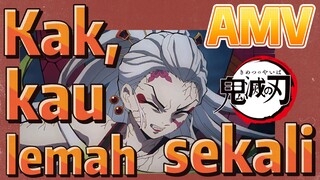 [Demon Slayer] AMV | Kak, kau lemah sekali