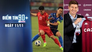 Điểm tin 90+ ngày 11/11 | Việt Nam nhận thất bại trước Nhật Bản; Gerrard làm HLV trưởng Aston Villa
