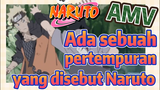 [Naruto] AMV| Ada sebuah pertempuran yang disebut Naruto