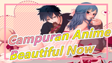 [Campuran Anime/Mashup/AMV/Keren] Adegan Pertarungan Keren - Beautiful Now_A