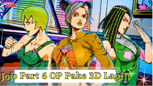 Jojo's Bizarre Adventure Part 6 - Jojo Part 6 OP Pake 3D Lagi!!!