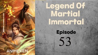 The legend Of Martial Immortal ● Eps 53 HD