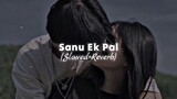 Sanu Ek Pal Slowed + Reverb