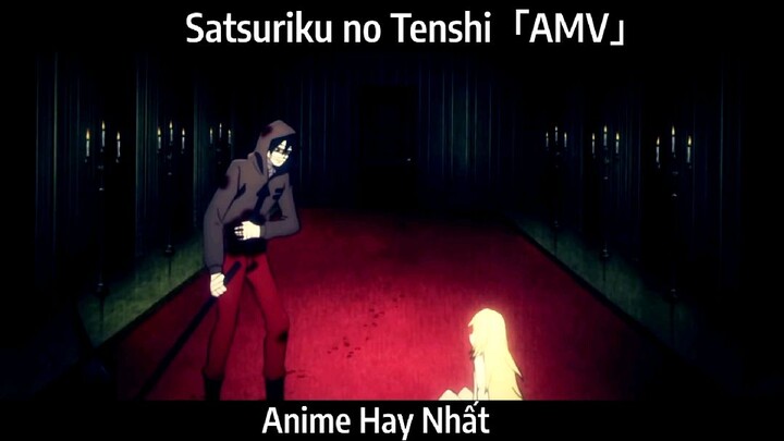 Satsuriku no Tenshi「AMV」Hay Nhất