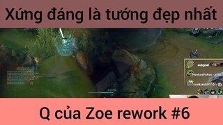 Xứng đáng là tướng đẹp nhất Q của Zoe rework #6