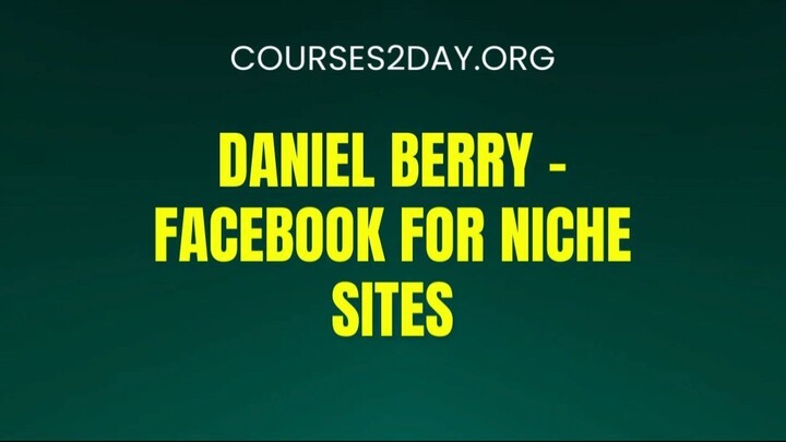 [COURSES2DAY.ORG] Daniel Berry – Facebook For Niche Sites Download