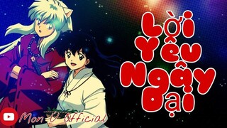 Lời Yêu Ngây Dại (AMV) - KHA | AMV INUYASHA | MON Ú OFFICIAL